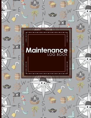 Maintenance Log Book: Repairs And Maintenance Record Book for Home, Office, Construction and Other Equipments, Cute Pirates Cover