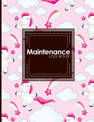 Maintenance Log Book: Repairs And Maintenance Record Book for Home, Office, Construction and Other Equipments, Cute Unicorns Cover