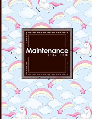 Maintenance Log Book: Repairs And Maintenance Record Book for Cars, Trucks, Motorcycles and Other Vehicles, Cute Unicorns Cover