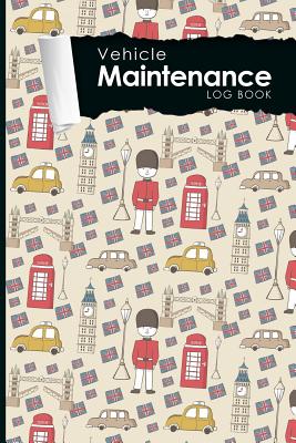 Vehicle Maintenance Log Book: Repairs And Maintenance Record Book for Cars, Trucks, Motorcycles and Other Vehicles with Parts List and Mileage Log, Cute London Cover, 6 x 9