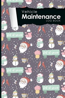 Vehicle Maintenance Log Book: Repairs And Maintenance Record Book for Cars, Trucks, Motorcycles and Other Vehicles with Parts List and Mileage Log, Cute Winter Snow Cover, 6 x 9