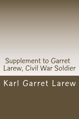 Supplement to Garret Larew, Civil War Soldier: With an Account of his Ancestors and of His Descendants