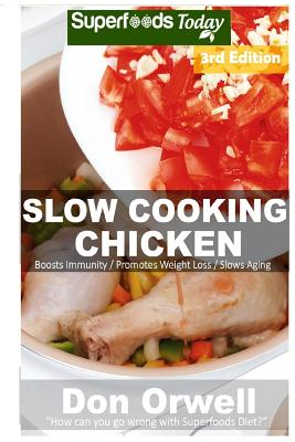 Slow Cooking Chicken: Over 50+ Low Carb Slow Cooker Chicken Recipes, Dump Dinners Recipes, Quick & Easy Cooking Recipes, Antioxidants & Phytochemicals, Soups Stews and Chilis, Slow Cooker Recipes