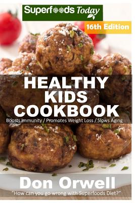 Healthy Kids Cookbook: Over 295 Quick & Easy Gluten Free Low Cholesterol Whole Foods Recipes full of Antioxidants & Phytochemicals