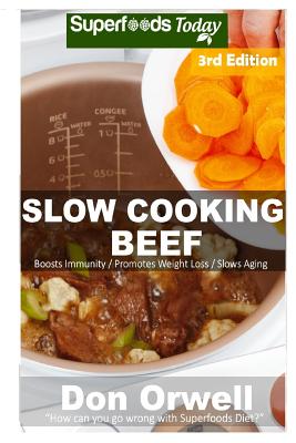 Slow Cooking Beef: Over 50] Low Carb Slow Cooker Beef Recipes, Dump Dinners Recipes, Quick & Easy Cooking Recipes, Antioxidants & Phytochemicals, Soups Stews and Chilis, Slow Cooker Recipes