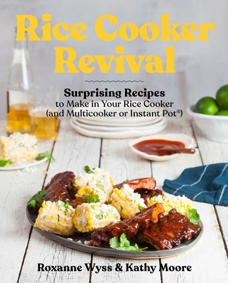 Rice Cooker Revival: Delicious One-Pot Recipes You Can Make in Your Rice Cooker, Instant Pot(r), and Multicooker