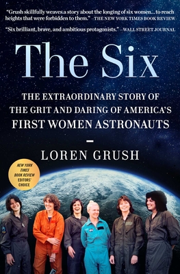 The Six: The Extraordinary Story of the Grit and Daring of America's First Women Astronauts