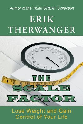 The Scale Factor: Lose Weight and Gain Control of Your Life