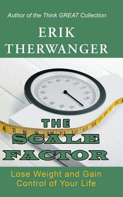 The Scale Factor: Lose Weight and Gain Control of Your Life