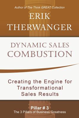 Dynamic Sales Combustion: Creating the Engine for Transformational Sales Results