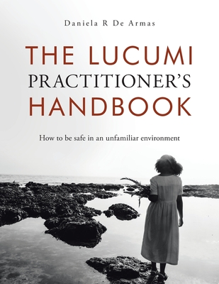 The Lucumi Practitioner's Handbook: How to be safe in an unfamiliar environment