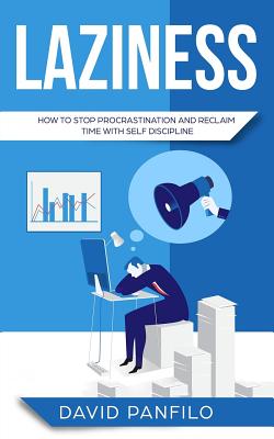 Laziness: How to Stop Procrastinating and Reclaim Time with Self-Discipline