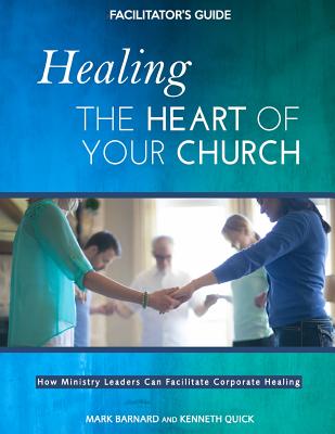 Healing the Heart of Your Church Facilitator's Guide