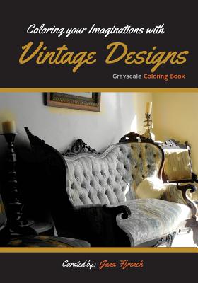 Coloring your Imaginations with Vintage Design: Grayscale Coloring Book/Adult Grayscale Coloring