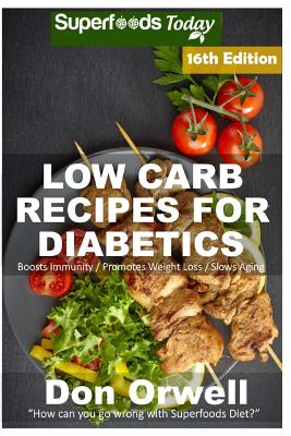 Low Carb Recipes For Diabetics: Over 280+ Low Carb Diabetic Recipes, Dump Dinners Recipes, Quick & Easy Cooking Recipes, Antioxidants & Phytochemicals, Soups Stews and Chilis, Slow Cooker Recipes
