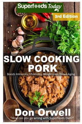 Slow Cooking Pork: Over 50+ Low Carb Slow Cooker Pork Recipes, Dump Dinners Recipes, Quick & Easy Cooking Recipes, Antioxidants & Phytochemicals, Soups Stews and Chilis, Slow Cooker Recipes