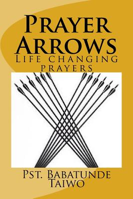 Prayer Arrows: Life changing prayers