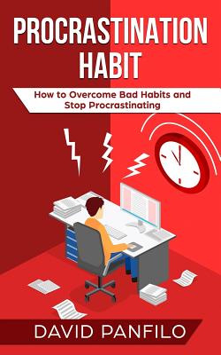Procrastination Habit: How to Overcome Bad Habits and Stop Procrastinating