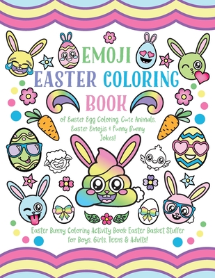 Emoji Easter Coloring Book: of Easter Egg Coloring, Cute Animals, Easter Emojis & Funny Bunny Jokes! Easter Bunny Coloring Activity Book, Easter Basket Stuffer for Boys, Girls, Teens & Adults!