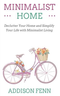 Minimalist Home: Declutter Your Home and Simplify Your Life with Minimalist Living