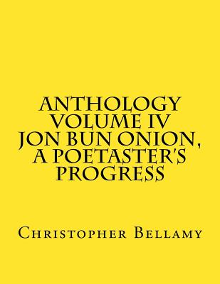 Anthology Volume IV Jon Bun Onion, A Poetaster's Progress