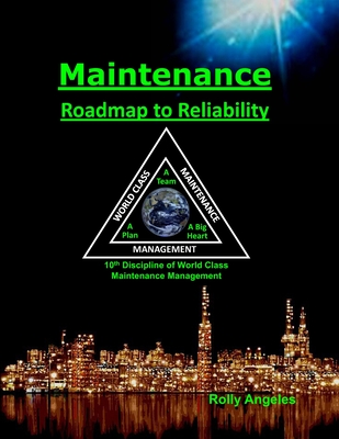 Maintenance - Roadmap to Reliability: Sequel to World Class Maintenance Management - The 12 Disciplines