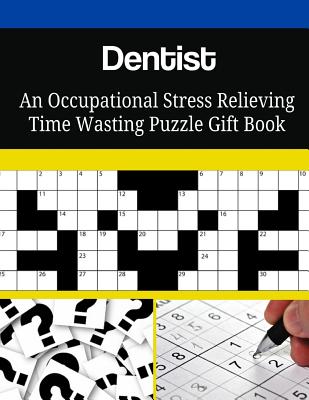 Dentist An Occupational Stress Relieving Time Wasting Puzzle Gift Book