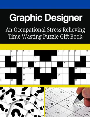 Graphic Designer An Occupational Stress Relieving Time Wasting Puzzle Gift Book