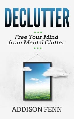 Declutter: Free Your Mind from Mental Clutter