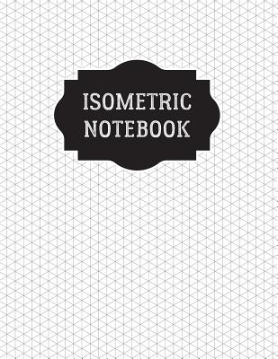 Isometric Notebook: Isometric Graph Notebook Grid Paper Large 120 Pages (8.5 x 11 in) White Soft Glossy Cover