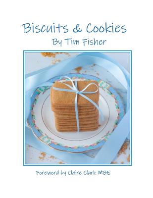 Biscuits & Cookies: Recipes from Tim's Pastry Club