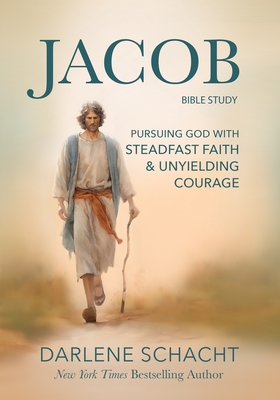 Jacob Bible Study: Pursuing God with Steadfast Faith & Unyielding Courage