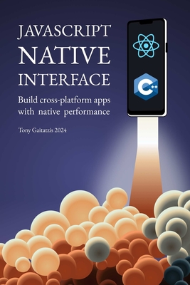 JavaScript Native Interface: Build cross-platform apps with native performance