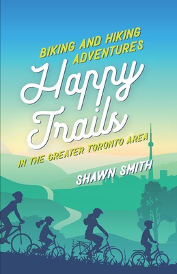Happy Trails: Biking and Hiking Adventures in the Greater Toronto Area