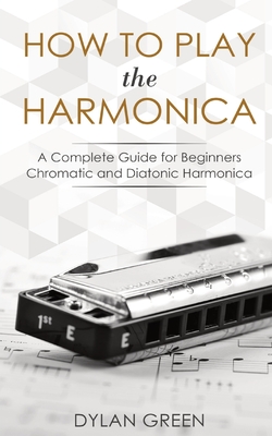 How to Play the Harmonica: A Complete Guide for Beginners - Chromatic and Diatonic Harmonica