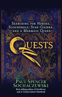 Quests: Searching for Heroes, Scoundrels, Star-Gazers, and a Mermaid Queen