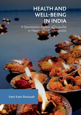 Health and Well-Being in India: A Quantitative Analysis of Inequality in Outcomes and Opportunities