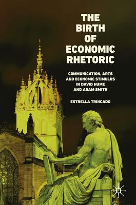 The Birth of Economic Rhetoric: Communication, Arts and Economic Stimulus in David Hume and Adam Smith