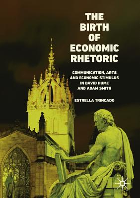 The Birth of Economic Rhetoric: Communication, Arts and Economic Stimulus in David Hume and Adam Smith