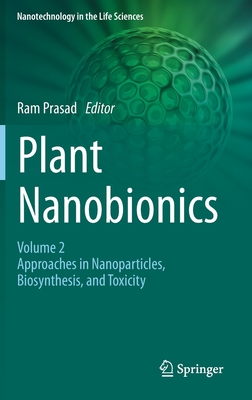 Plant Nanobionics: Volume 2, Approaches in Nanoparticles, Biosynthesis, and Toxicity