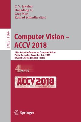 Computer Vision - Accv 2018: 14th Asian Conference on Computer Vision, Perth, Australia, December 2-6, 2018, Revised Selected Papers, Part IV