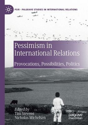 Pessimism in International Relations: Provocations, Possibilities, Politics