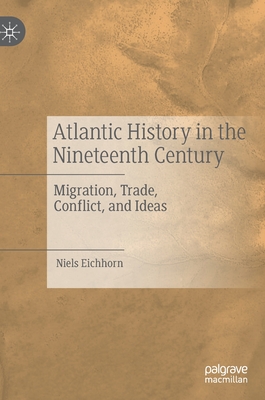 Atlantic History in the Nineteenth Century: Migration, Trade, Conflict, and Ideas