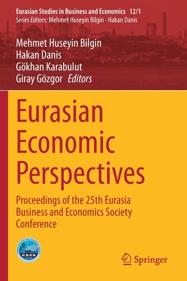 Eurasian Economic Perspectives: Proceedings of the 25th Eurasia Business and Economics Society Conference