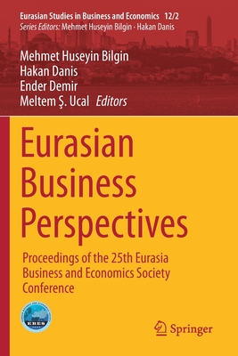 Eurasian Business Perspectives: Proceedings of the 25th Eurasia Business and Economics Society Conference