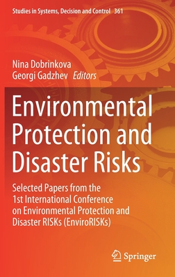 Environmental Protection and Disaster Risks: Selected Papers from the 1st International Conference on Environmental Protection and Disaster Risks (Envirorisks)