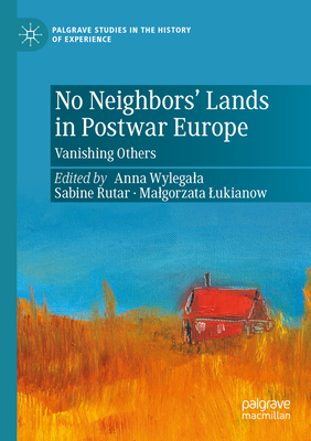 No Neighbors' Lands in Postwar Europe: Vanishing Others