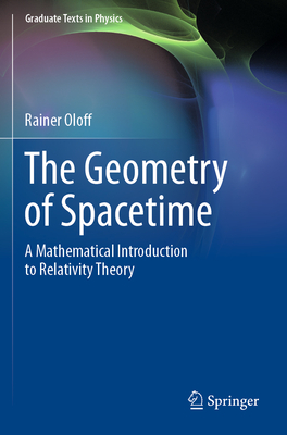 The Geometry of Spacetime: A Mathematical Introduction to Relativity Theory