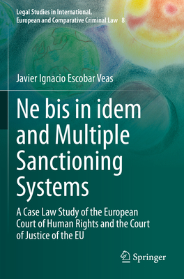 Ne Bis in Idem and Multiple Sanctioning Systems: A Case Law Study of the European Court of Human Rights and the Court of Justice of the Eu