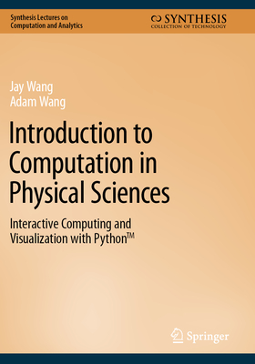 Introduction to Computation in Physical Sciences: Interactive Computing and Visualization with Python(tm)